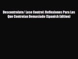 Download Descontrolate/ Lose Control: Reflexiones Para Los Que Controlan Demasiado (Spanish