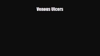 PDF Venous Ulcers [Read] Full Ebook