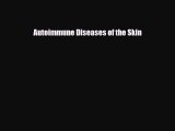 Download Autoimmune Diseases of the Skin [Download] Full Ebook
