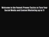 Read Welcome to the Funnel: Proven Tactics to Turn Your Social Media and Content Marketing