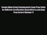 Read Google Advertising Fundamentals Exam Prep Guide for AdWords Certification (SearchCerts.com