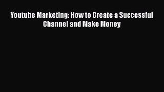 Read Youtube Marketing: How to Create a Successful Channel and Make Money Ebook