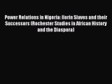 Read Power Relations in Nigeria: Ilorin Slaves and their Successors (Rochester Studies in African