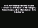 Read Revolt: An Archaeological History of Pueblo Resistance and Revitalization in 17th Century