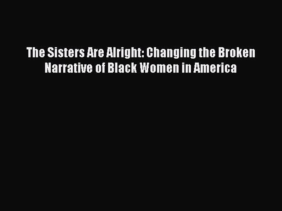 Download The Sisters Are Alright: Changing the Broken Narrative of Black Women in America PDF