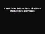 Read Oriental Carpet Design: A Guide to Traditional Motifs Patterns and Symbols Ebook Free