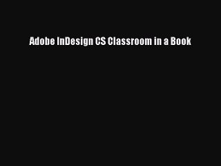 Read Adobe InDesign CS Classroom in a Book Ebook