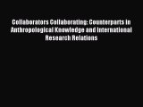 Read Collaborators Collaborating: Counterparts in Anthropological Knowledge and International