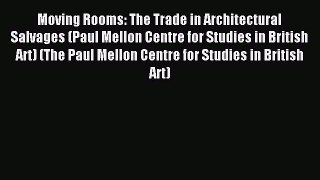 Read Moving Rooms: The Trade in Architectural Salvages (Paul Mellon Centre for Studies in British