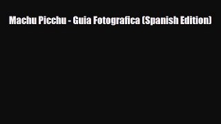 Download Machu Picchu - Guia Fotografica (Spanish Edition) Read Online