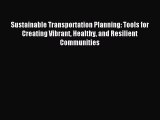 Read Sustainable Transportation Planning: Tools for Creating Vibrant Healthy and Resilient