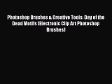Read Photoshop Brushes & Creative Tools: Day of the Dead Motifs (Electronic Clip Art Photoshop