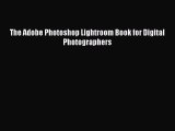 Read The Adobe Photoshop Lightroom Book for Digital Photographers Ebook