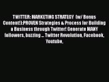 Read TWITTER: MARKETING STRATEGY  (w/ Bonus Content!):PROVEN Strategies & Process for Building