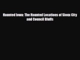 Download Haunted Iowa: The Haunted Locations of Sioux City and Council Bluffs Ebook