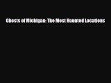 Download Ghosts of Michigan: The Most Haunted Locations Read Online