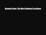 Download Haunted Iowa: The Most Haunted Locations Ebook