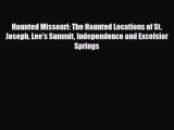 PDF Haunted Missouri: The Haunted Locations of St. Joseph Lee's Summit Independence and Excelsior