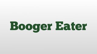 Booger Eater meaning and pronunciation