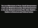 Read The Local Merchants of Prato: Small Entrepreneurs in the Late Medieval Economy: Small