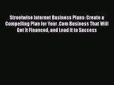 Read Streetwise Internet Business Plans: Create a Compelling Plan for Your .Com Business That