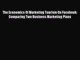 Read The Economics Of Marketing Tourism On Facebook: Comparing Two Business Marketing Plans