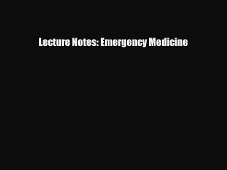 [Download] Lecture Notes: Emergency Medicine [Download] Online