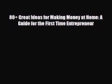 [PDF] 80  Great Ideas for Making Money at Home: A Guide for the First Time Entrepreneur Download
