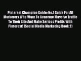 Read Pinterest Champion Guide: No.1 Guide For All Marketers Who Want To Generate Massive Traffic