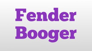 Fender Booger meaning and pronunciation