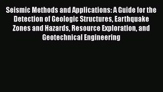 Read Seismic Methods and Applications: A Guide for the Detection of Geologic Structures Earthquake