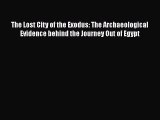 Read The Lost City of the Exodus: The Archaeological Evidence behind the Journey Out of Egypt