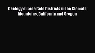 Download Geology of Lode Gold Districts in the Klamath Mountains California and Oregon Ebook