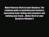Read Make Pinterest Work for your Business: The complete guide to marketing your business generating