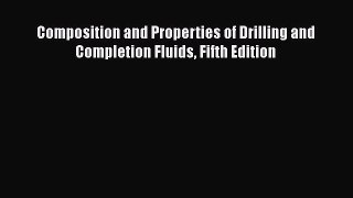 Read Composition and Properties of Drilling and Completion Fluids Fifth Edition Ebook Free