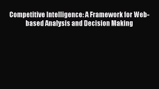 Download Competitive Intelligence: A Framework for Web-based Analysis and Decision Making Ebook