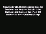 Download The ActionScript 3.0 Quick Reference Guide: For Developers and Designers Using Flash: