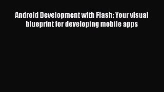 Read Android Development with Flash: Your visual blueprint for developing mobile apps Ebook