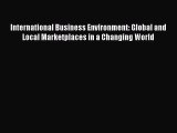 Read International Business Environment: Global and Local Marketplaces in a Changing World