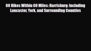 Download 60 Hikes Within 60 Miles: Harrisburg: Including Lancaster York and Surrounding Counties