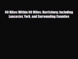 Download 60 Hikes Within 60 Miles: Harrisburg: Including Lancaster York and Surrounding Counties
