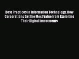Read Best Practices in Information Technology: How Corporations Get the Most Value from Exploiting