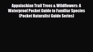 PDF Appalachian Trail Trees & Wildflowers: A Waterproof Pocket Guide to Familiar Species (Pocket