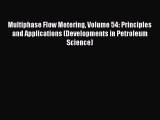 Read Multiphase Flow Metering Volume 54: Principles and Applications (Developments in Petroleum