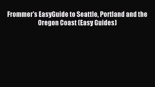 [Download PDF] Frommer's EasyGuide to Seattle Portland and the Oregon Coast (Easy Guides)