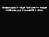 Read Marketing with Facebook Fan Page Cover Photos: Get More Leads & Prospects! 2014 Edition