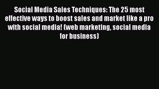 Read Social Media Sales Techniques: The 25 most effective ways to boost sales and market like