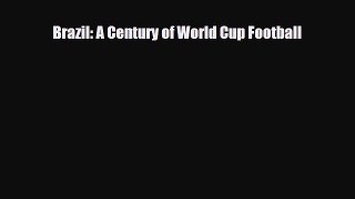 Download Brazil: A Century of World Cup Football Read Online