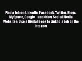 Download Find a Job on LinkedIn Facebook Twitter Blogs MySpace Google+ and Other Social Media