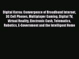 Read Digital Korea: Convergence of Broadband Internet 3G Cell Phones Multiplayer Gaming Digital